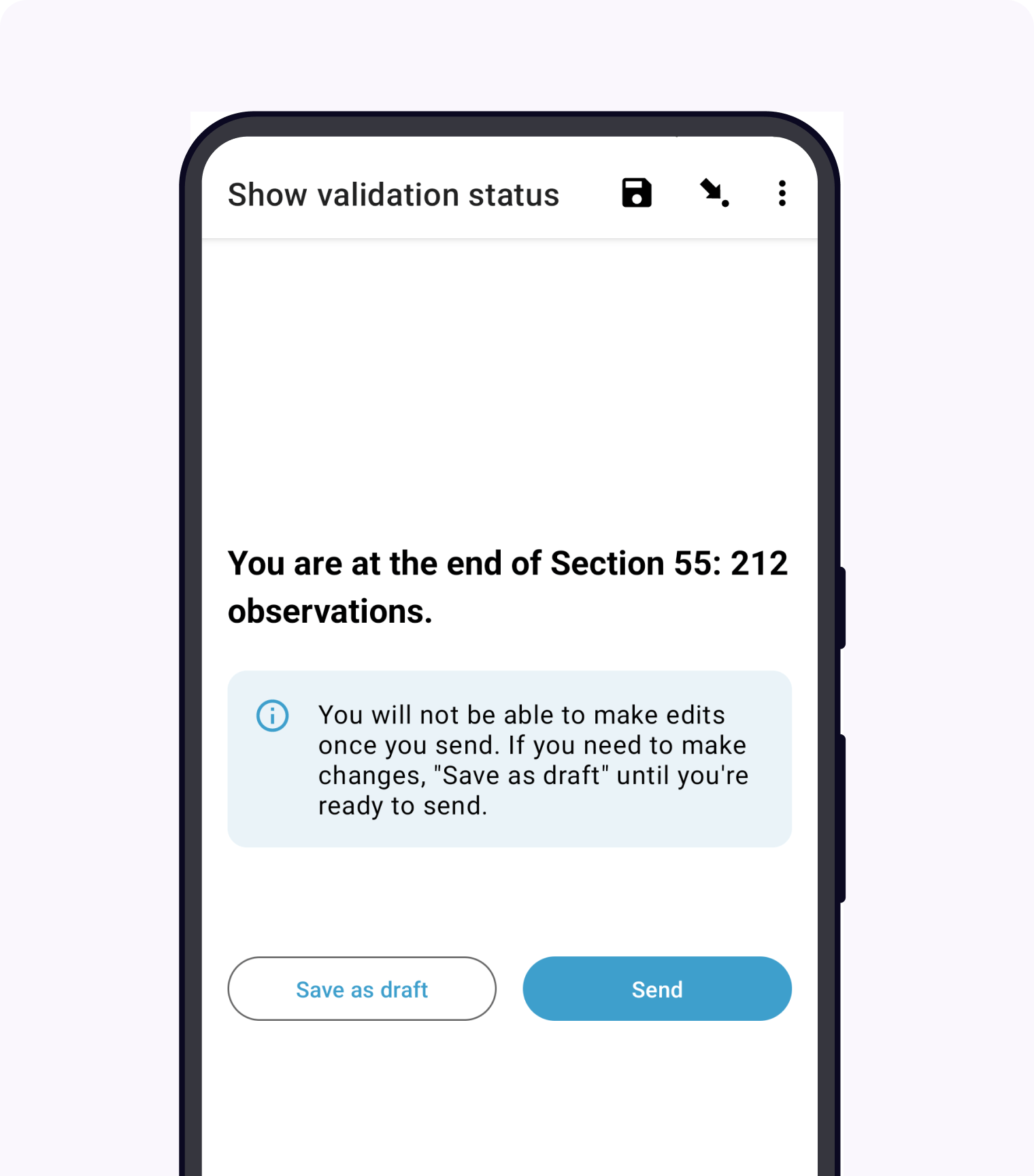 The end of a survey in the Collect app. The headline is *You are at the end of Section 55: 212 observations.* Below that is a message describing that forms can't be edited after submission. Then there is a "Save as draft" button and a "Send" button.